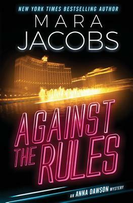 Against The Rules: Anna Dawson Book 3 by Mara Jacobs