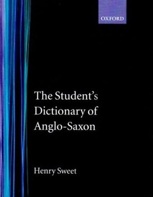 The Student's Dictionary of Anglo-Saxon by Henry Sweet