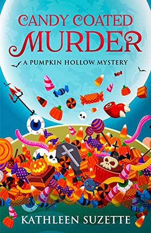 Candy Coated Murder: A Pumpkin Hollow Mystery, Book 1 by Kate Bell, Kathleen Suzette