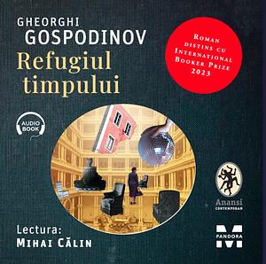 Refugiul timpului by Gheorghi Gospodinov