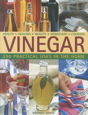 Vinegar: 250 Practical Uses in the Home by Bridget Jones