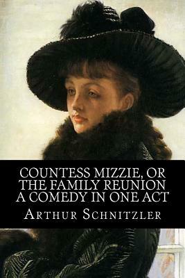 Countess Mizzie, Or The Family Reunion, A Comedy in One Act by Arthur Schnitzler, Rolf McEwen
