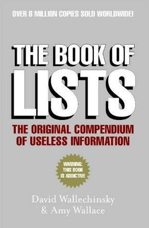 The Book of Lists : The Original Compendium of Useless Information by Amy Wallace, David Wallechinsky