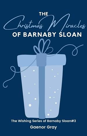 The Christmas Miracles of Barnaby Sloan by Gaenor Gray