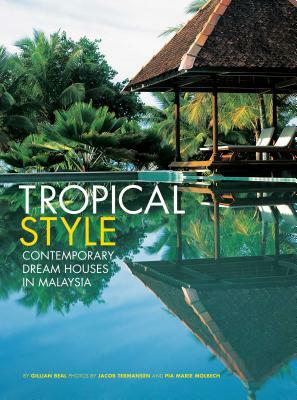 Tropical Style: Contemporary Dream Houses in Malaysia by Gillian Beal