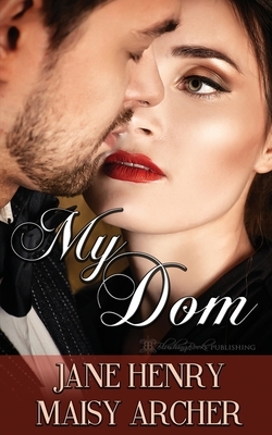 My Dom by Maisy Archer, Jane Henry