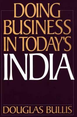 Doing Business in Today's India by Douglas Bullis
