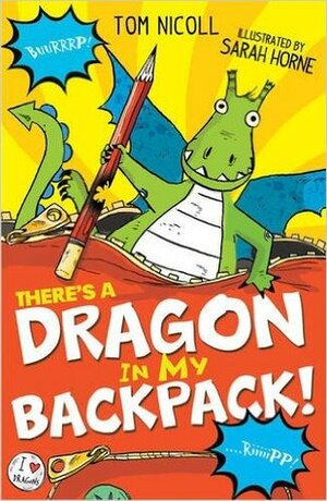 There's a Dragon in my Backpack by Sarah Horne, Tom Nicoll