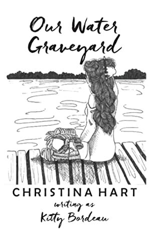 Our Water Graveyard by Christina Hart