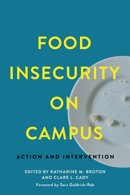 Food Insecurity on Campus: Action and Intervention by Katharine M Broton, Sara Goldrick-Rab, Clare L Cady
