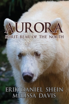 Aurora: Spirit Bear of the North by Melissa Davis, Erik Daniel Shein