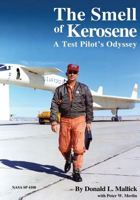 The Smell of Kerosene: A Test Pilot's Odyssey by Donald L. Mallick, Peter W. Merlin
