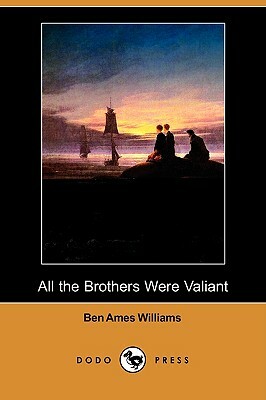 All the Brothers Were Valiant (Dodo Press) by Ben Ames Williams