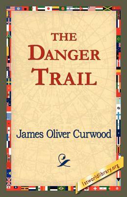 The Danger Trail by James Oliver Curwood