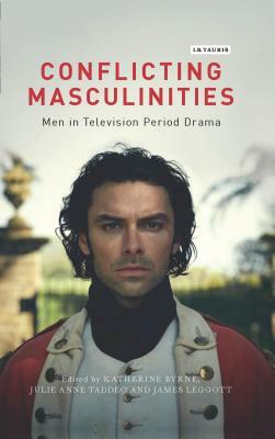 Conflicting Masculinities: Men in Television Period Drama by 