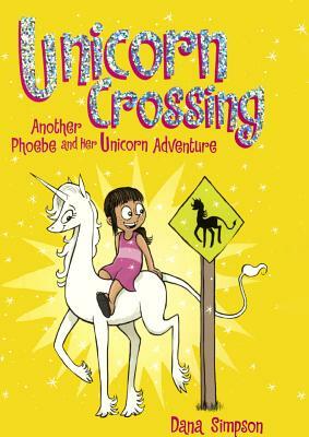 Unicorn Crossing: Another Phoebe and Her Unicorn Adventure by Dana Simpson