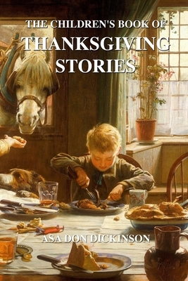 The Children's Book of Thanksgiving Stories by Asa Don Dickinson
