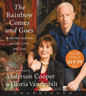 The Rainbow Comes and Goes: A Mother and Son on Life, Love, and Loss by Gloria Vanderbilt, Anderson Cooper