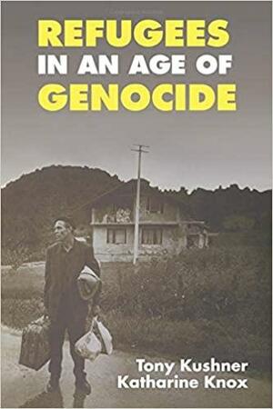 Refugees in an Age of Genocide: Global, National and Local Perspectives During the Twentieth Century by Tony Kushner