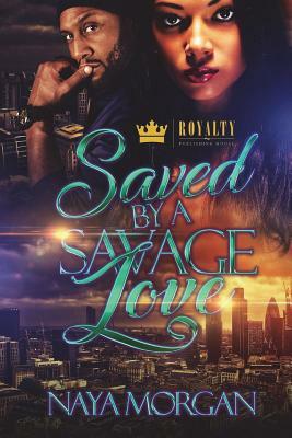 Saved By A Savage Love by Naya Morgan