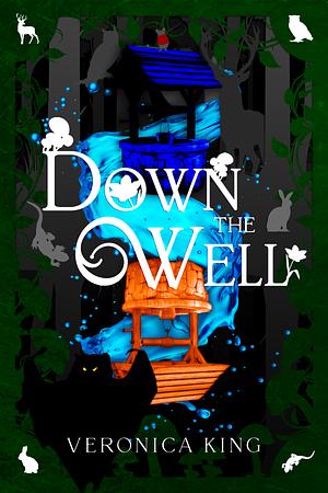Down the Well by Veronica King
