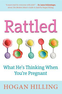 Rattled: What He's Thinking When You're Pregnant by Hogan Hilling