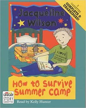 How to Survive Summer Camp: Complete & Unabridged by Jacqueline Wilson