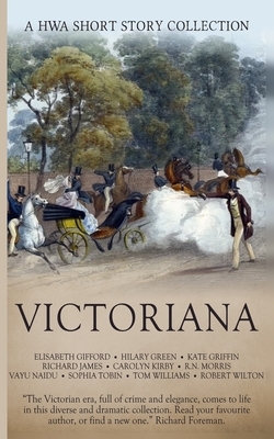 Victoriana by Tom Williams, Vayu Naidu, R.N. Morris, Richard James, Elisabeth Gifford, Kate Griffin, Robert Wilton, Carolyn Kirby, Sophia Tobin, Hilary Green