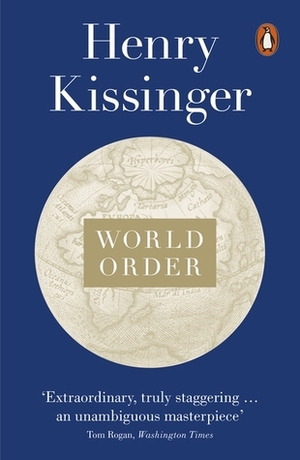 World Order: Reflections on the Character of Nations and the Course of History by Henry Kissinger