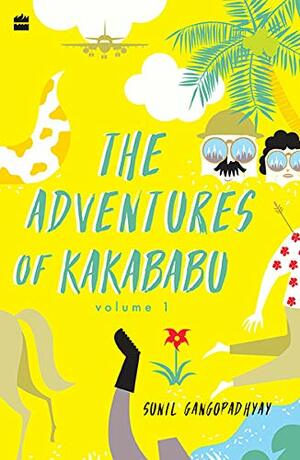 The Adventures of Kakababu, Volume 1 by Sunil Gangopadhyay
