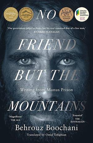 No Friend But the Mountains: Writing from Manus Prison by Behrouz Boochani