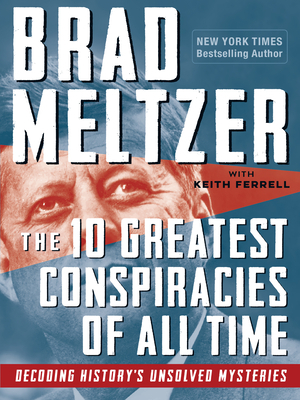 The 10 Greatest Conspiracies of All Time: Decoding History's Unsolved Mysteries by Brad Meltzer