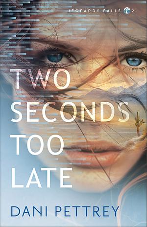 Two Seconds Too Late by Dani Pettrey