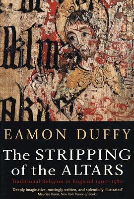 The Stripping of the Altars: Traditional Religion in England, 1400-1580 by Eamon Duffy