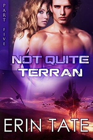 Not Quite Terran Part 5 by Erin Tate