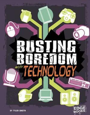 Busting Boredom with Technology by Tyler Omoth