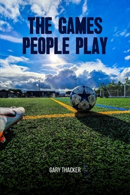 The Games People Play by Gary Thacker