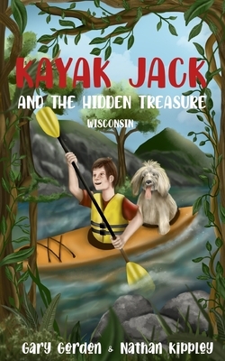 KAYAK JACK and the Hidden Treasure: Wisconsin by Gary Gordon, Nathan Kippley