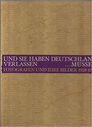 Und Sie Haben Deutschland Verlassen ... Mussen: Fotografen Und Ihre Bilder 1928-1997 by Klaus Honnef