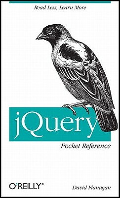 Jquery Pocket Reference: Read Less, Learn More by David Flanagan