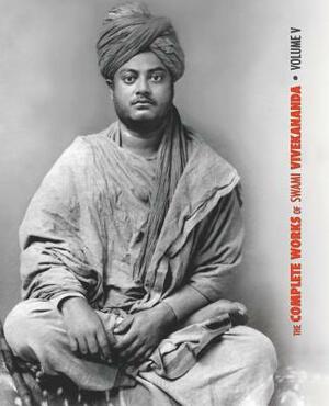 The Complete Works of Swami Vivekananda - Volume 5: Epistles - First Series, Interviews, Notes from Lectures and Discourses, Questions and Answers, Co by Swami Vivekananda