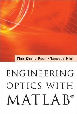 Engineering Optics with Matlab(r) by Ting-Chung Poon, Taegeun Kim