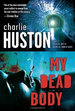 My Dead Body by Charlie Huston