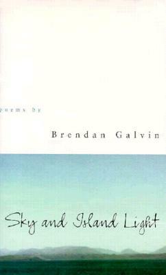 Sky and Island Light: Poems by Brendan Galvin