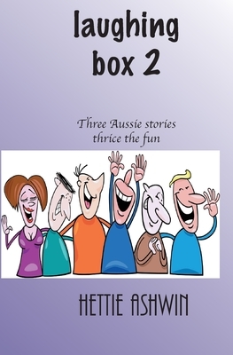 Laughing Box 2: Three Aussie Stories, thrice the fun by Hettie Ashwin