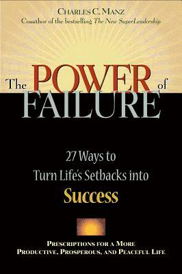 Power of Failure: 27 Ways to Turn Life's Setbacks Into Success by Charles C. Manz