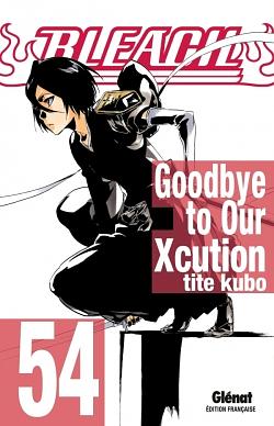 Bleach, Tome 54 : Goodbye to Our Xcution by Tite Kubo