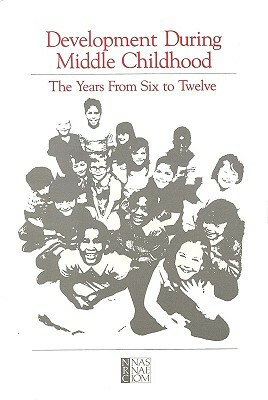 Development During Middle Childhood: The Years from Six to Twelve by Commission on Behavioral and Social Scie, Division of Behavioral and Social Scienc, Committee on Child Development Research