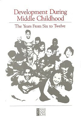 Development During Middle Childhood: The Years from Six to Twelve by Commission on Behavioral and Social Scie, Committee on Child Development Research, Division of Behavioral and Social Scienc