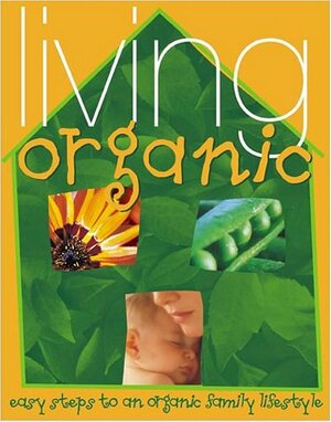 Living Organic: Easy Steps to an Organic Lifestyle by Adrienne Clark, Adrienne Clark, Patricia Thomas